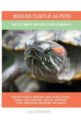 Reeves Turtle as Pets: The Ultimate Reeves Turtle Manual by Brown, Lolly