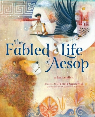 The Fabled Life of Aesop: The Extraordinary Journey and Collected Tales of the World's Greatest Storyteller by Lendler, Ian