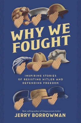 Why We Fought: Inspiring Stories of Resisting Hitler and Defending Freedom by Borrowman, Jerry