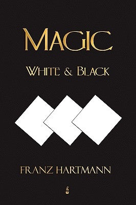 Magic, White and Black - Eighth American Edition by Franz Hartmann