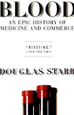 Blood: An Epic History of Medicine and Commerce by Starr, Douglas