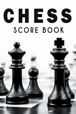 Chess Score Book: The Ultimate Chess Board Game Notation Record Keeping Score Sheets for Informal or Tournament Play by Chess Scorebook Publishers