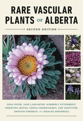 The Rare Vascular Plants of Alberta by Fryer, Gina