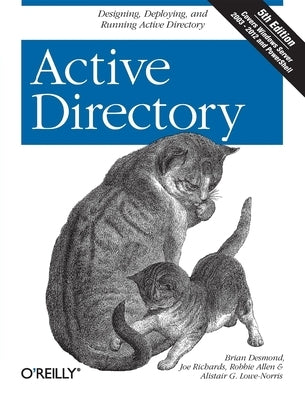 Active Directory: Designing, Deploying, and Running Active Directory by Desmond, Brian