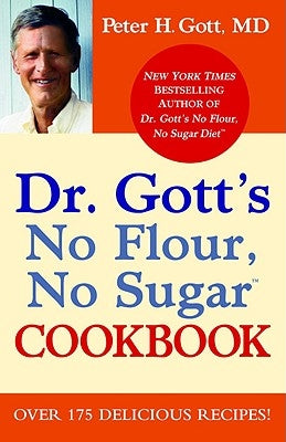 Dr. Gott's No Flour, No Sugar(TM) Cookbook by Gott