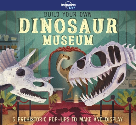 Lonely Planet Kids Build Your Own Dinosaur Museum 1 by Kids, Lonely Planet