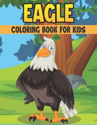 Eagle Coloring Book For Kids: 50 Cute Eagle Designs for Kids And Toddlers by Publications, Rr