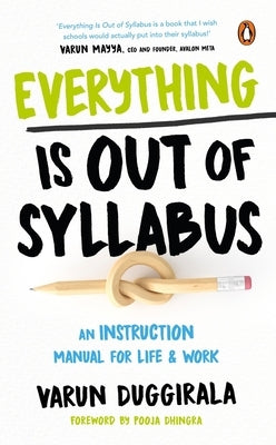 Everything Is Out of Syllabus: An Instruction Manual for Life by Duggirala, Varun