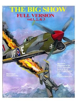 The Big Show-Full Edition VOL. 1, 2 & 3: The story of R.A.F Free French fighter ace, P.Clostermann by Perales, Manuel