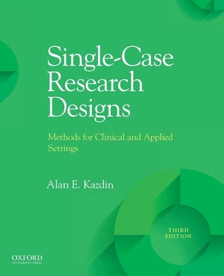 Single-Case Research Designs: Methods for Clinical and Applied Settings by Kazdin, Alan E.