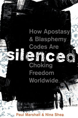 Silenced: How Apostasy and Blasphemy Codes Are Choking Freedom Worldwide by Marshall, Paul