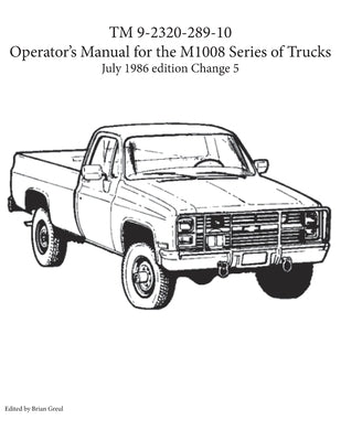 TM 9-2320-289-10 Operator's Manual for the M1008 series of trucks by Greul, Brian