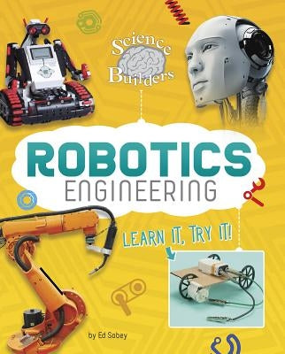 Robotics Engineering: Learn It, Try It! by Sobey, Ed