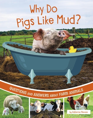 Why Do Pigs Like Mud?: Questions and Answers about Farm Animals by Rawson, Katherine