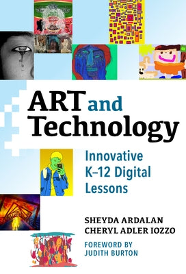 Art and Technology: Innovative K-12 Digital Lessons by Ardalan, Sheyda