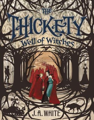 The Thickety #3: Well of Witches by White, J. A.