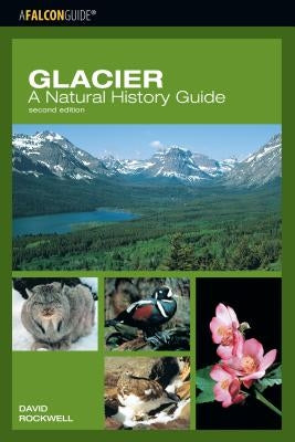 Glacier: A Natural History Guide, Second Edition by Rockwell, David