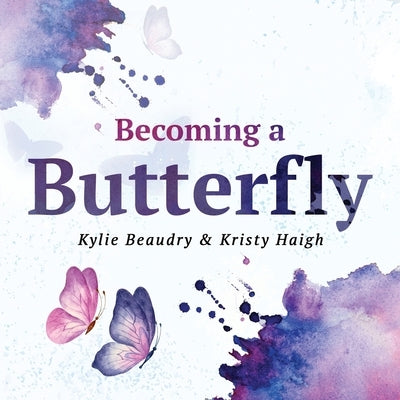 Becoming a Butterfly: A Personal Journey Through Mental Wellness by Beaudry, Kylie