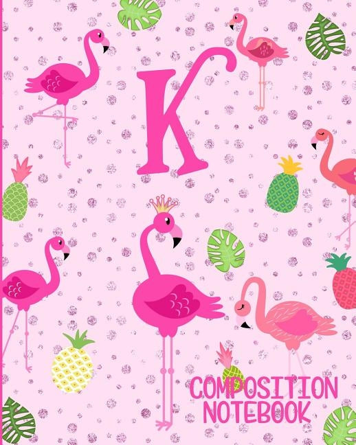 Composition Notebook K: Pink Flamingo Initial K Composition Wide Ruled Notebook by Journals, Flamingo