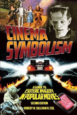 Cinema Symbolism: A Guide to Esoteric Imagery in Popular Movies, Second Edition by Sullivan, Robert W., IV