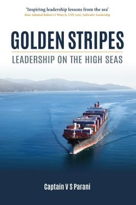 Golden Stripes: Leadership on the High Seas by Parani, Captain V. S.