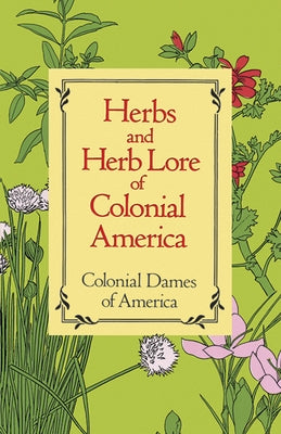 Herbs and Herb Lore of Colonial America by Colonial Dames of America