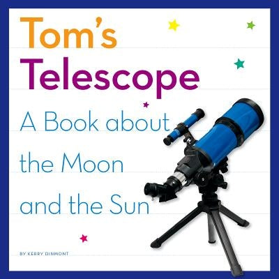 Tom's Telescope: A Book about the Moon and the Sun by Dinmont, Kerry