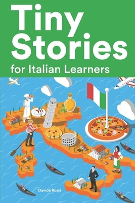 Tiny Stories for Italian Learners: Short Stories in Italian for Beginners and Intermediate Learners by Rossi, Davide