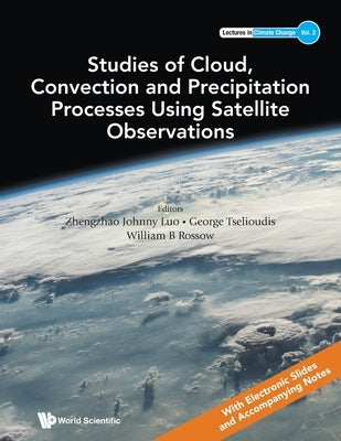 Studies of Cloud, Convection and Precipitation Processes Using Satellite Observations by Rossow, William B.