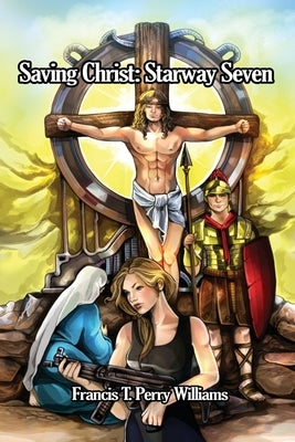Saving Christ: Starway Seven by Williams, Francis T. Perry