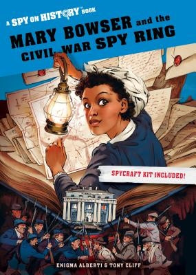 Mary Bowser and the Civil War Spy Ring: A Spy on History Book by Alberti, Enigma