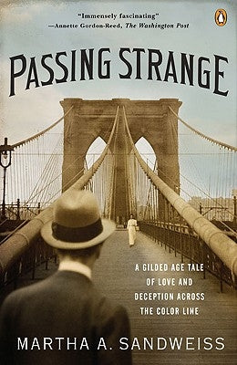 Passing Strange: A Gilded Age Tale of Love and Deception Across the Color Line by Sandweiss, Martha A.