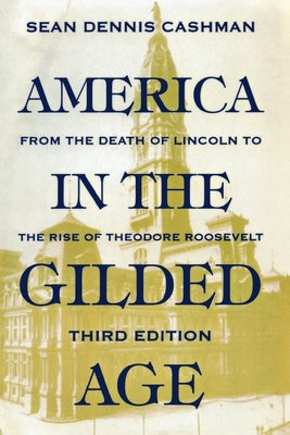 America in the Gilded Age: Third Edition by Cashman, Sean Dennis