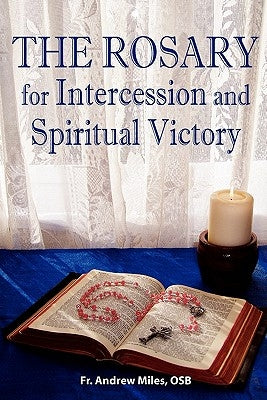 The Rosary for Intercession and Spiritual Victory by Miles, Andrew