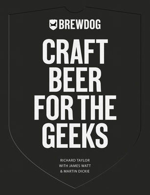 Brewdog: Craft Beer for the Geeks by Taylor, Richard