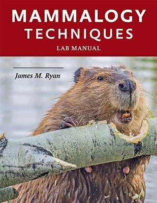 Mammalogy Techniques Lab Manual by Ryan, James M.