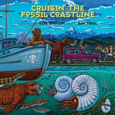 Cruisin' the Fossil Coastline: The Travels of an Artist and a Scientist Along the Shores of the Prehistoric Pacific by Johnson, Kirk R.