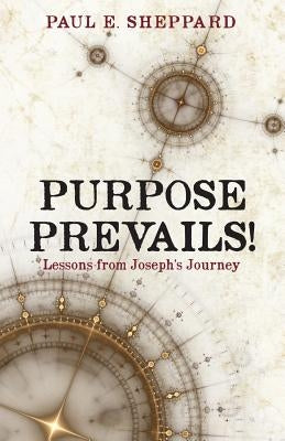 Purpose Prevails! by Sheppard, Paul E.