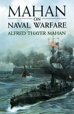 Mahan on Naval Warfare by Mahan, Alfred Thayer