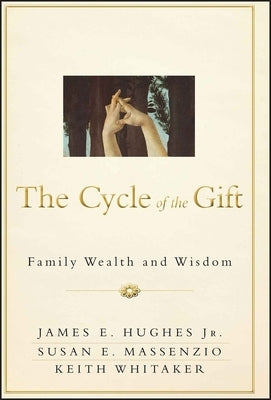 The Cycle of the Gift: Family Wealth and Wisdom by Massenzio, Susan E.