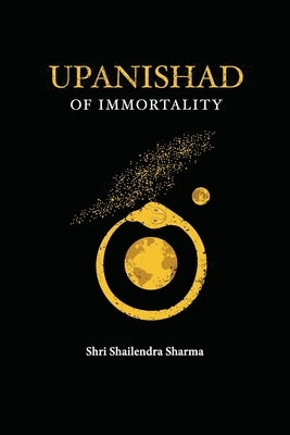 Upanishad of Immortality by Sharma, Shailendra