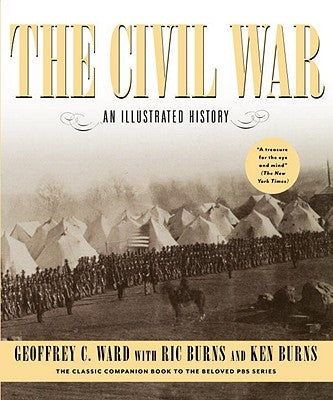 The Civil War: An Illustrated History by Ward, Geoffrey C.