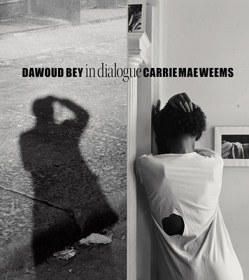 Dawoud Bey & Carrie Mae Weems: In Dialogue by Bey, Dawoud