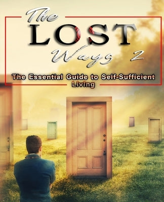 The Lost Ways 2: The Essential Guide to Self-Sufficient Living by Mann, David