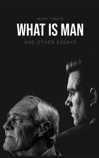 What Is Man?: And Other Essays by Twain, Mark