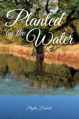 Planted by the Water by Hubbell, Phyllis