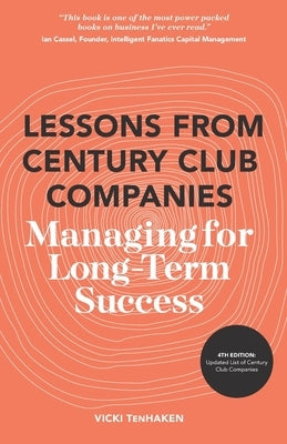 Lessons From Century Club Companies: Managing for Long-Term Success by Tenhaken, Vicki