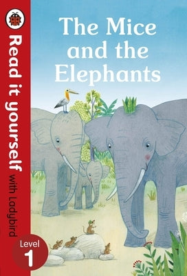 The Mice and the Elephants: Read It Yourself with Ladybird Level 1 by Ladybird