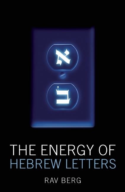 The Energy of Hebrew Letters by Berg, Rav