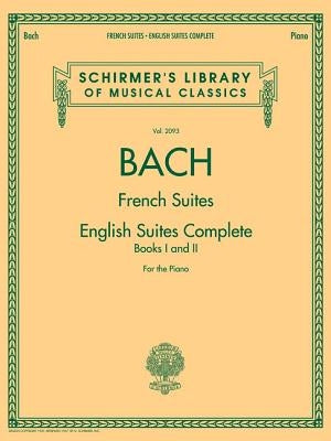 Johann Sebastian Bach - French Suites * English Suites Complete: Schirmer Library of Classics Volume 2093 by Bach, Johann Sebastian